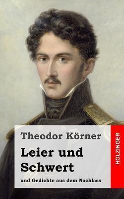 Leier und Schwert: Und Gedichte aus dem Nachlass