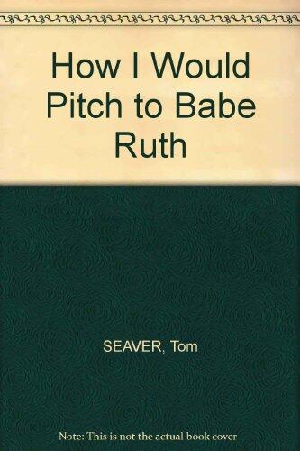 How I Would Pitch to Babe Ruth: Seaver vs. the Sluggers