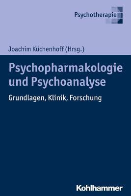Psychoanalyse und Psychopharmakologie: Grundlagen, Klinik, Forschung