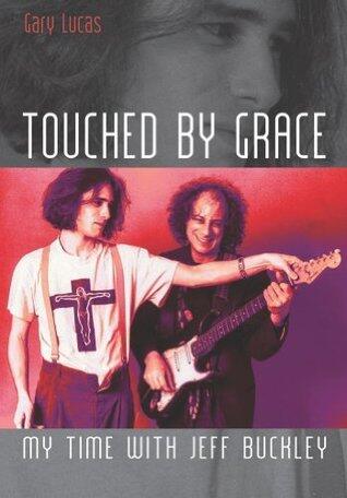 Touched By Grace: My Time With Jeff Buckley
