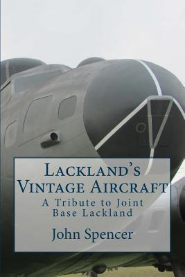 Lackland's Vintage Aircraft: A Tribute to Joint Base Lackland