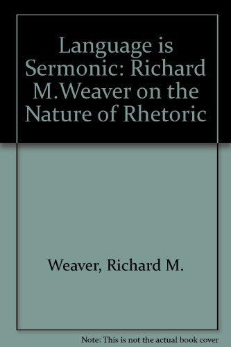 Language Is Sermonic: Richard M. Weaver on the Nature of Rhetoric