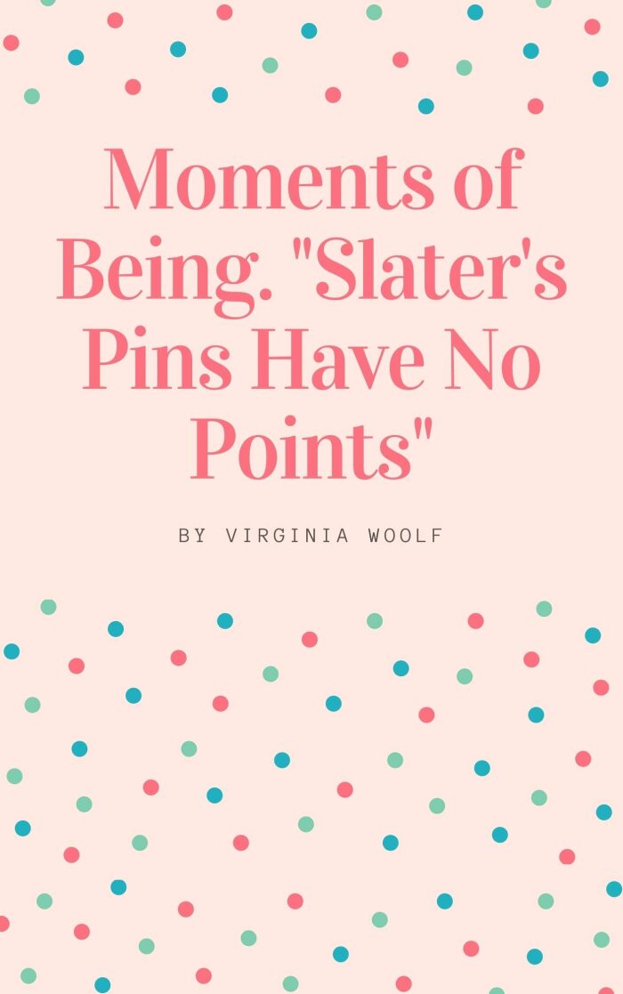 Moments of Being. "Slater's Pins Have No Points"