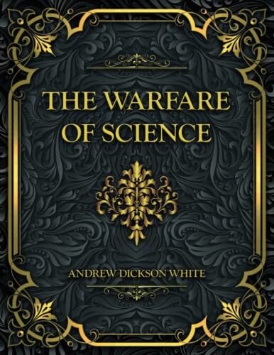 The Warfare of Science: Andrew Dickson White