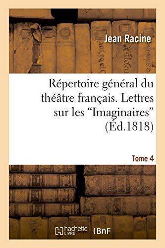 Répertoire Général Du Théâtre Français (Tome 4): Lettres Sur Les Imaginaires