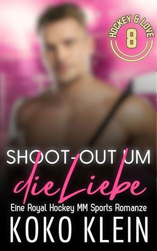 Hockey & Love - Shoot-out um die Liebe: Eine Royal Hockey MM Sports Romance