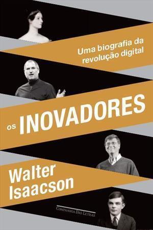 Os Inovadores: Uma Biografia da Revolução Digital