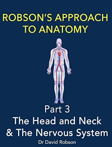 Robson's Approach To Anatomy: The Head And Neck and The Nervous System