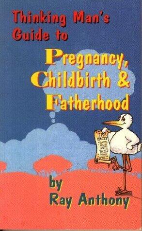Thinking Man's Guide to Pregnancy, Childbirth & Fatherhood