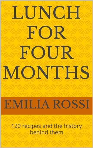 Lunch for Four Months: 120 recipes and the history behind them