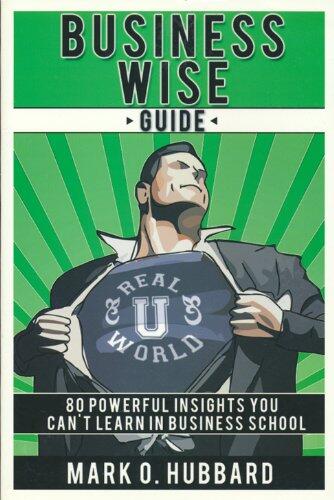 Business Wise Guide: 80 Powerful Insights You Can't Learn in Business School