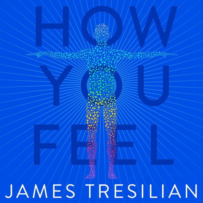 How You Feel: The Story of the Mind as Told by the Body