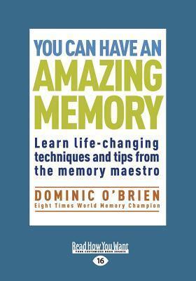 You Can Have an Amazing Memory: Learn Life-Changing Techniques and Tips from the Memory Maestro