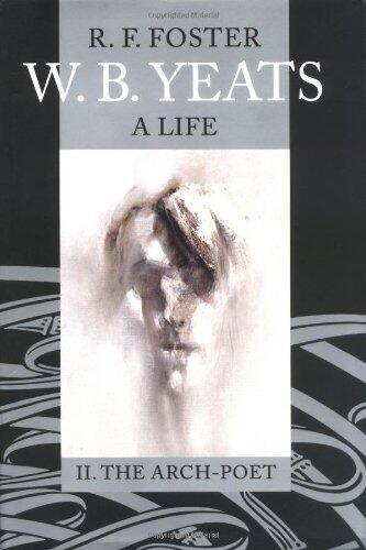 W. B. Yeats: A Life (Volume II) The Arch-Poet (1915-1939)