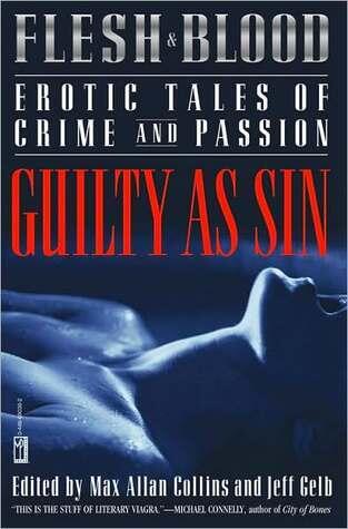 Flesh and Blood: Guilty As Sin: Erotic Tales of Crime and Passion