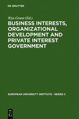Business Interests, Organizational Development and Private Interest Government: An International Comparative Study of the Food Processing Industry
