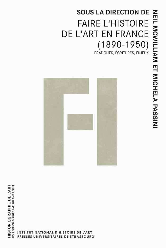 Faire l’histoire de l’art en France (1890-1950): Pratiques, écritures, enjeux