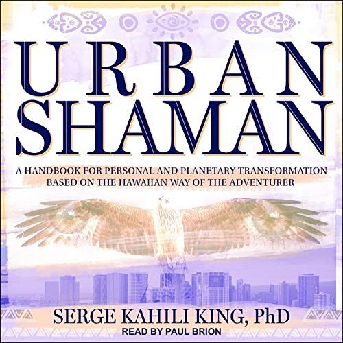 Urban Shaman: A Handbook For Personal And Planetary Transformation Based on the Hawaiian Way of the Adventurer
