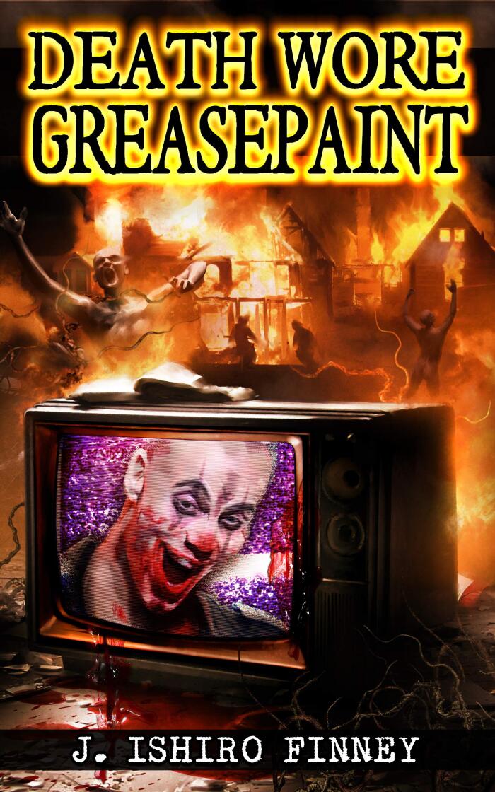 DEATH WORE GREASEPAINT: A clown gazed into the abyss & found it hilarious.