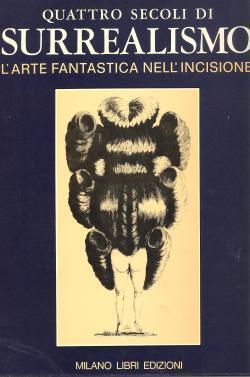 Quattro secoli di surrealismo: L'arte fantastica nell'incisione