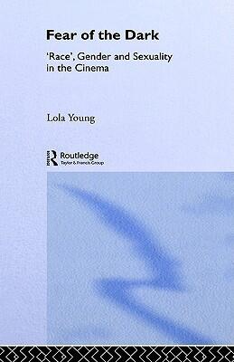 Fear of the Dark: 'Race', Gender and Sexuality in the Cinema