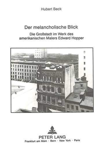 Der melancholische Blick: Die Großstadt im Werk des amerikanischen Malers Edward Hopper- Ausgezeichnet mit dem Prädikat "summa cum laude" (Europäische ... Universitaires Européennes)