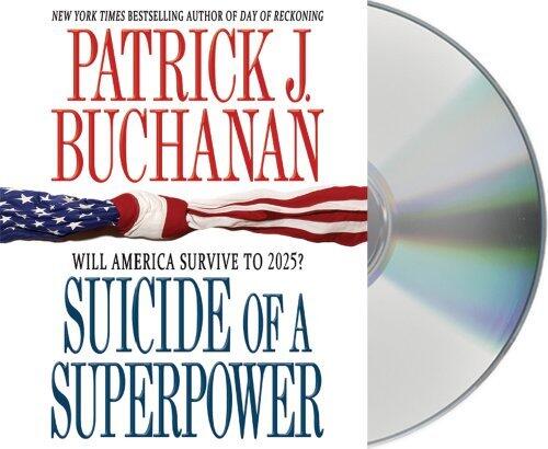 Suicide of a Superpower: Will America Survive to 2025? by Patrick J. Buchanan
