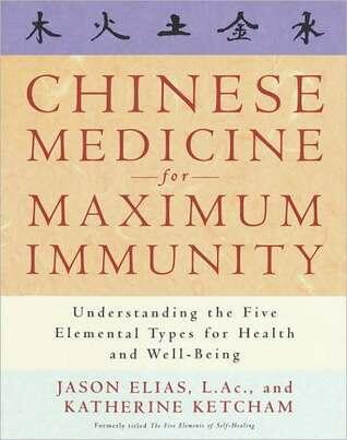 Chinese Medicine for Maximum Immunity: Understanding the Five Elemental Types for Health and Well-Being