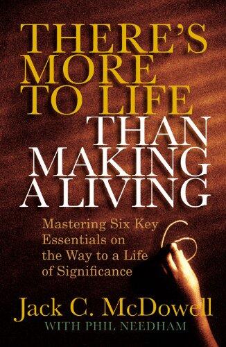 There's More to Life than Making a Living: Mastering Six Key Essentials on the Way to a Life of Significance