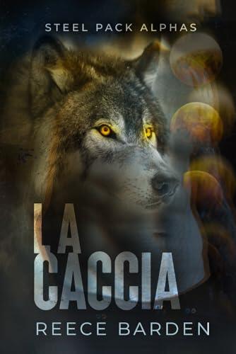 La caccia: un nemico due alleati: Una storia d'amore paranormale tra licantropi (Steel Pack Alphas)
