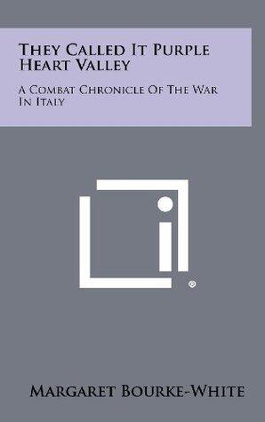 They Called It Purple Heart Valley: A Combat Chronicle Of The War In Italy