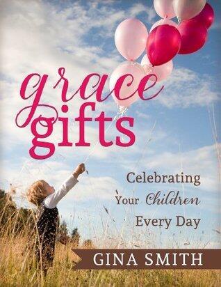 Grace Gifts: Celebrating Your Children Every Day