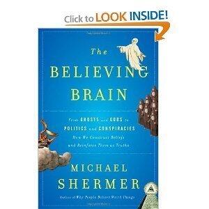 The Believing Brain: From Ghosts and Gods to Politics and Conspiracies Ηow We Construct Beliefs and Reinforce Them As Truths
