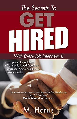 The Secrets to Get Hired: With Every Job Interview!