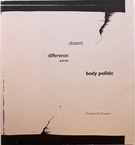 Dissent, Difference and the Body Politic (Portland Art Museum Art/On the Edge program)