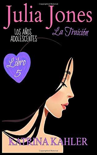Julia Jones, Los Años Adolescentes (Libro 5): La Traición: Julia Jones - Los Años Adolescentes