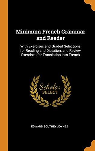 Minimum French Grammar and Reader: With Exercises and Graded Selections