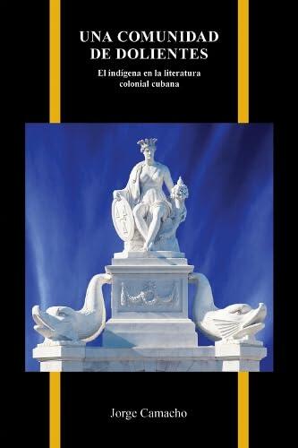 Una comunidad de dolientes: El indígena en la literatura colonial cubana (Purdue Studies in Romance Literatures)