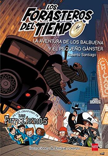 Los Forasteros del Tiempo (Vol. 5): La Aventura de los Balbuena y el Pequeño Gánster