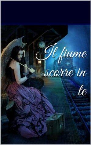 Il fiume scorre in te