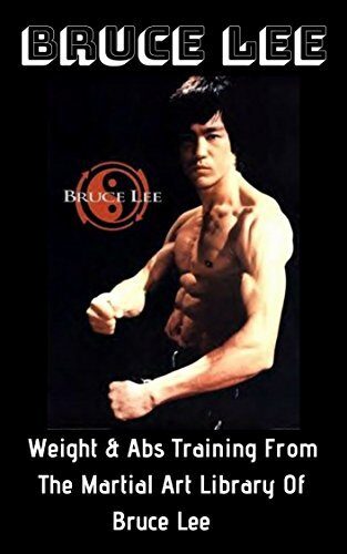 Bruce Lee: Weight & Abs Training From The Martial Art Library Of Bruce Lee