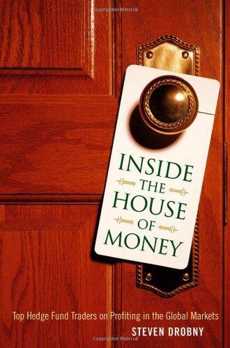 Inside the House of Money: Top Hedge Fund Traders on Profiting in the Global Markets