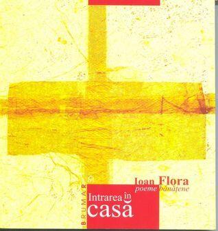 Intrarea în casă. Poeme bănăţene