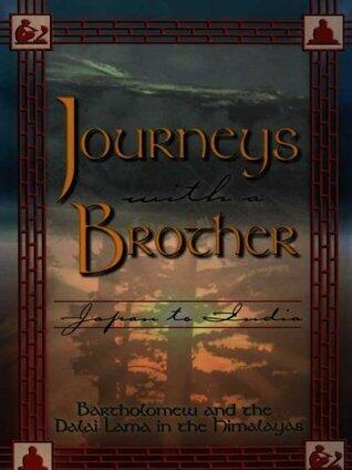 Journeys With a Brother: Japan to India - Bartholomew and the Dalai Lama in the Himalayas