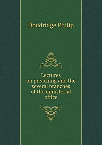 Lectures on preaching and the several branches of the ministerial office