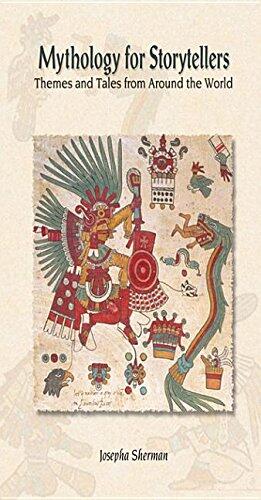 Mythology for Storytellers: Themes and Tales from Around the World: Themes and Tales from Around the World