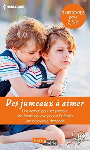 Des jumeaux à aimer : Une maman pour ses jumeaux - Une famille de rêve pour le Dr Ackles - Une incroyable demande (Hors Série)