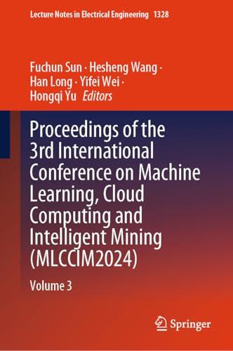 Proceedings of the 3rd International Conference on Machine Learning, Cloud Computing and Intelligent Mining (MLCCIM2024): Volume 3