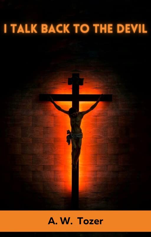 I Talk Back to the Devil: The Fighting Fervor of the Victorious Christian