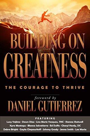Building on Greatness: The Courage to Thrive